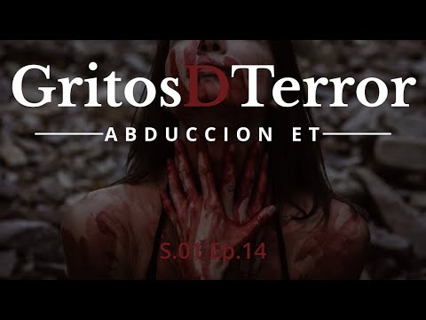 ABDUCCION EXTRATERRESTRE | Gritos D Terror | Episodio 14