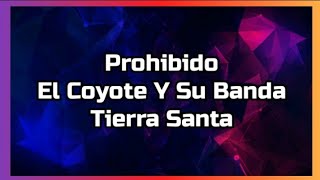 Prohibido | El Coyote Y Su Banda Tierra Santa