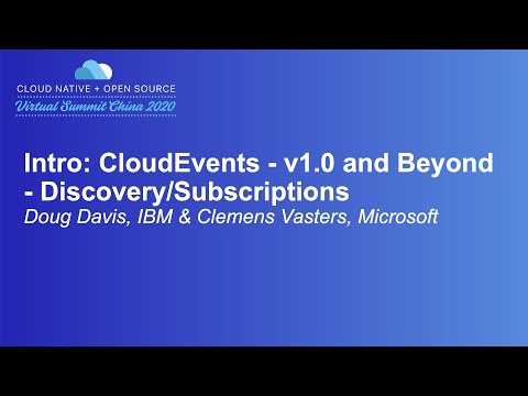 Intro: CloudEvents - v1.0 and Beyond - Discovery/Subscriptions - Doug Davis, IBM & Clemens Vasters