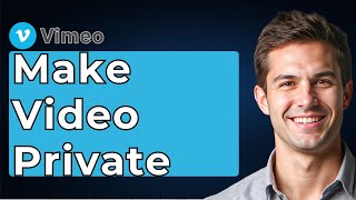 How To Make Vimeo Video Private [2026 Guide]