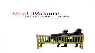 Shut Up &amp; Dance - Save It &#39;Til The Mourning After (1995)