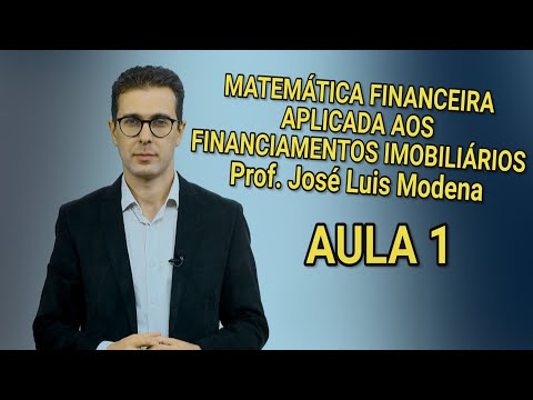MATEMÁTICA FINANCEIRA APLICADA AOS FINANCIAMENTOS IMOBILIÁRIOS - AULA 1 - Prof.  José Luis Modena