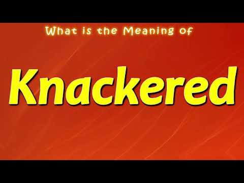 What is the Meaning of Knackered