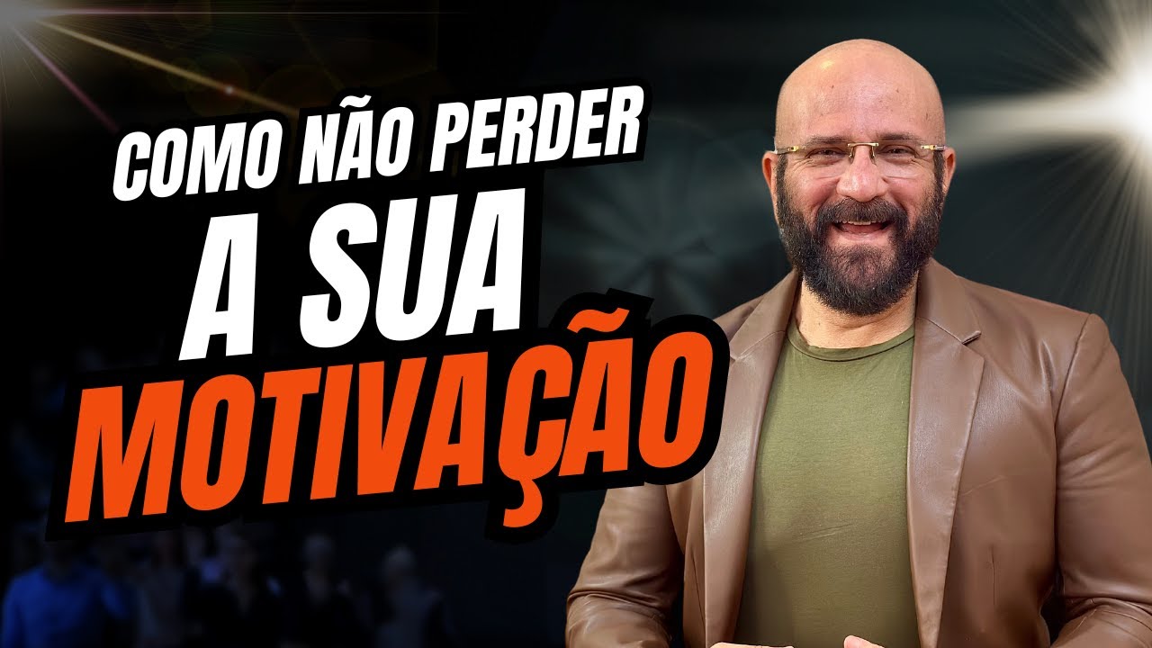 COMO NÃO PERDER A SUA MOTIVAÇÃO | Marcos Lacerda