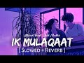 Ek Mulaqat [Slowed+reverb] Dream girl | Altamash Faridi & Pala....