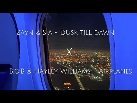 Dusk till Dawn x Airplanes - Zayn & Sia x B.o.B & Hayley Williams