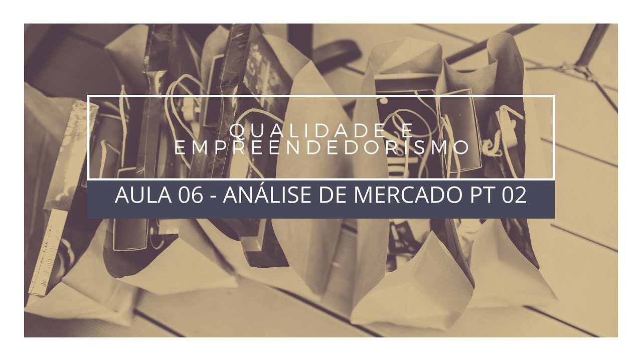 AULA 06 - ANÁLISE DE MERCADO PT 02