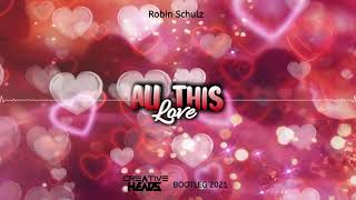 Robin Schulz - All This Love  (Creative Heads Bootleg 2021)
