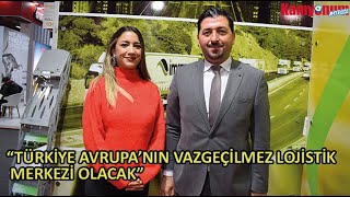 “TÜRKİYE AVRUPA’NIN VAZGEÇİLMEZ LOJİSTİK MERKEZİ OLACAK” #imslogistics