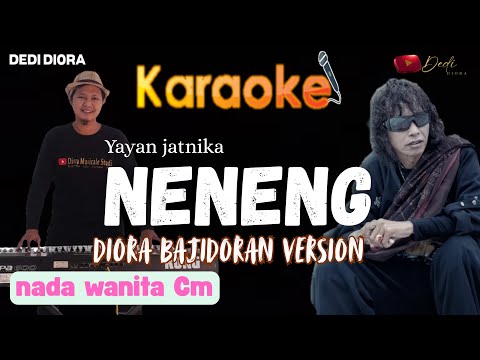 NENENG YAYAN JATNIKA KARAOKE LIRIK ||NADA WANITA Cm||DIORA BAJIDOR VERSION||AUDIO HQ||