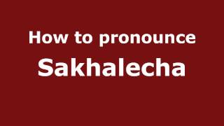 How to pronounce Sakhalecha