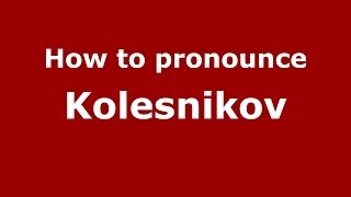 How to pronounce Kolesnikov