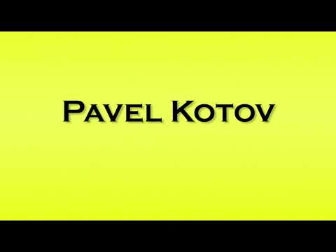Pronunciation of Pavel Kotov