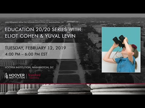 Education 20/20 Speaker Series with Eliot Cohen and Yuval Levin