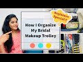 How I Organize My Bridal Makeup Trolley Pack Your Bridal Kit With Me Beginner S Special