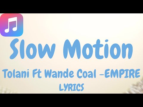 Slow Motion Lyrics by Tolani Ft Wande Coal -EMPIRE (LYRICS)