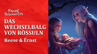 Das unheimliche Geheimnis von Rössuln: Reese & Ërnst präsentieren die Heimtageschichte vom Wechselbalg.
