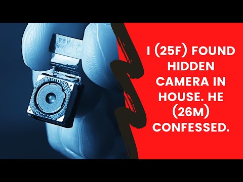 I (25F) found hidden camera in house. He (26M) confessed | REDDIT RELATIONSHIPS