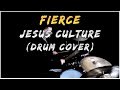 Fierce // Jesus Culture (Drum Cover)