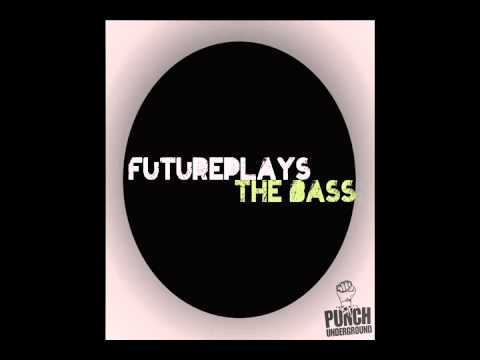 Futureplays - The bass (Original Mix) [Punch Underground]
