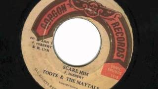 SCARE HIM - THE MAYTALS.