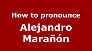 How to pronounce Alejandro Marañón