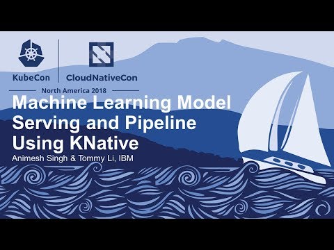 Machine Learning Model Serving and Pipeline Using KNative - Animesh Singh & Tommy Li, IBM