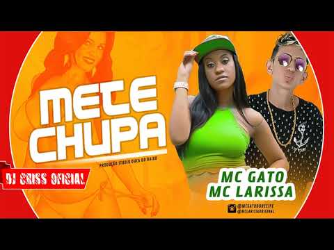 MC GATO E MC LARISSA - METE CHUPA - MUSICA NOVA 2018(DJ CRISS OFICIAL)