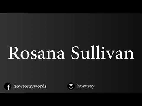 How To Pronounce Rosana Sullivan