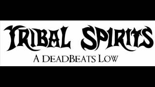 Tribal Spirits - A Deadbeat's Low