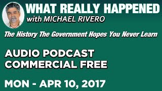 What Really Happened: Michael Rivero (Mike Rivero) Monday 4/10/17: (Commercial Free AUDIO)