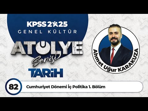 82 - Cumhuriyet Dönemi İç Politika 1. Bölüm - Ahmet Uğur KARAKUZA