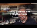 TR 08 How To Create PATTERNS And Turn Them Into A RHYTHM Track