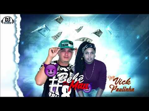 MC VICK E MC PAULINHA-BEBE DO MAL-MUSICA NOVA 2018