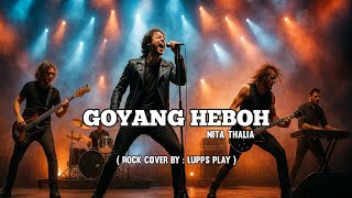 Download lagu GOYANG HEBOH - NITA THALIA | ROCK COVER BY: LUPPS PLAY mp3