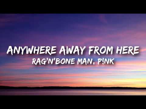 Rag'n'Bone Man, P!nk - Anywhere Away from Here (Lyrics)