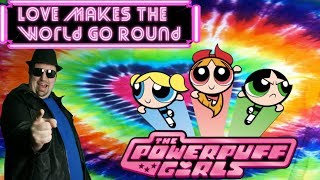 &quot;Love Makes The World Go Round&quot; Cover (The Powerpuff Girls) - Mr. Goatee feat. Arcade Tales