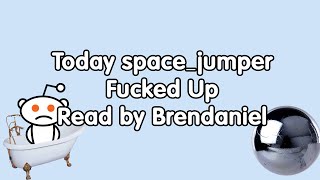 Today space_jumper Fucked Up