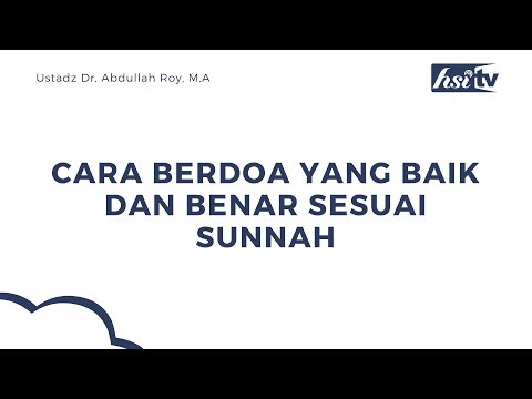 Bagaimana Cara Berdoa yang Sesuai Sunnah? - Ustadz Dr. Abdullah Roy, M.A