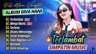 Download lagu Diva Hani - TERLAMBAT - MIMPI MANIS - TERLENA | SIMPATIK MUSIC || FULL ALBUM DANGDUT VIRAL mp3