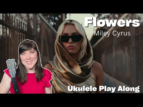 Flowers by Miley Cyrus Ukulele Play Along and Cover