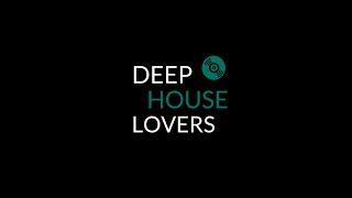 DEEP HOUSE LOVERS - Session #5