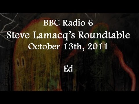 (2011/10/13) BBC Radio 6, Steve Lamacq's Roundtable, Ed