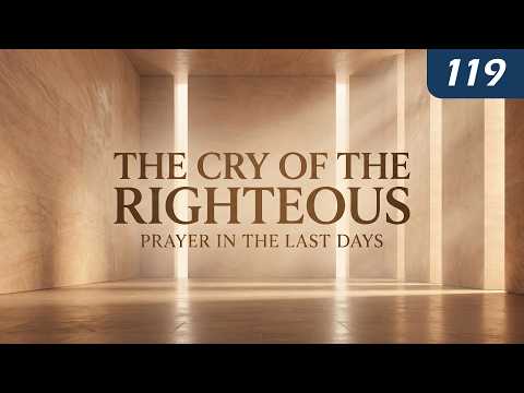 The Cry of the Righteous | Prayer in the Last Days thumbnail