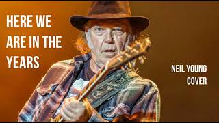 Here We Are In The Years - Neil Young Cover