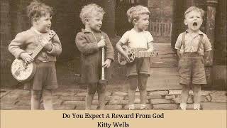 Do You Expect A Reward From God   Kitty Wells