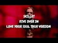 Skillet - Dive Over In (Love Your Soul Tour Version)