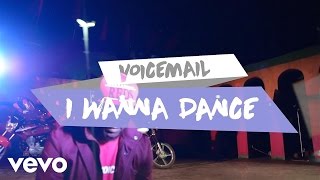 Voicemail - I Wanna Dance