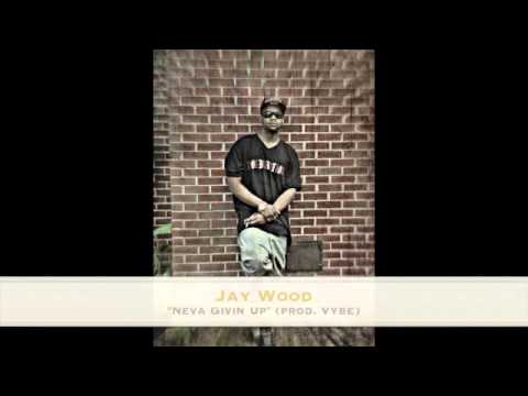 Jay Wood - Neva Givin Up (prod. Vybe)