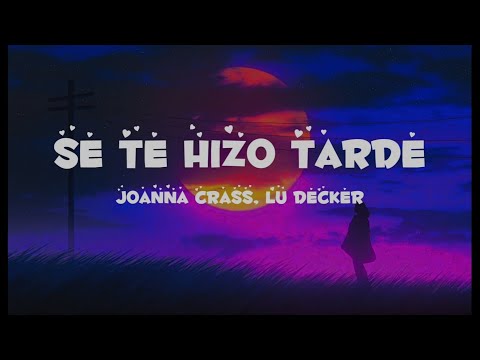 Se Te Hizo Tarde _ Joanna Crass & Lu Decker _ ( Letra / Lyric )